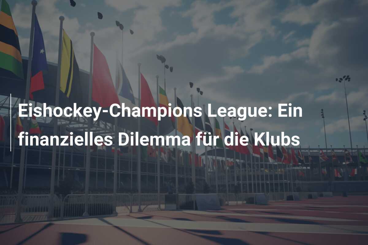 Eishockey-Champions League: Ein finanzielles Dilemma für die Klubs