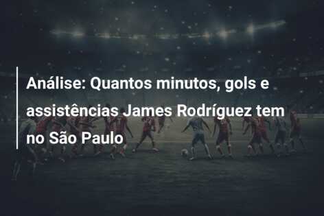Análise: Quantos minutos, gols e assistências James Rodríguez tem no São Paulo