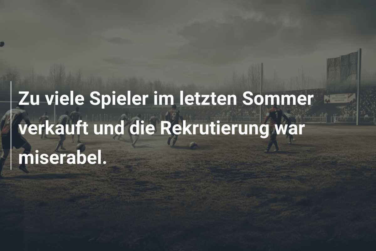 Zu viele Spieler im letzten Sommer verkauft und die Rekrutierung war miserabel.