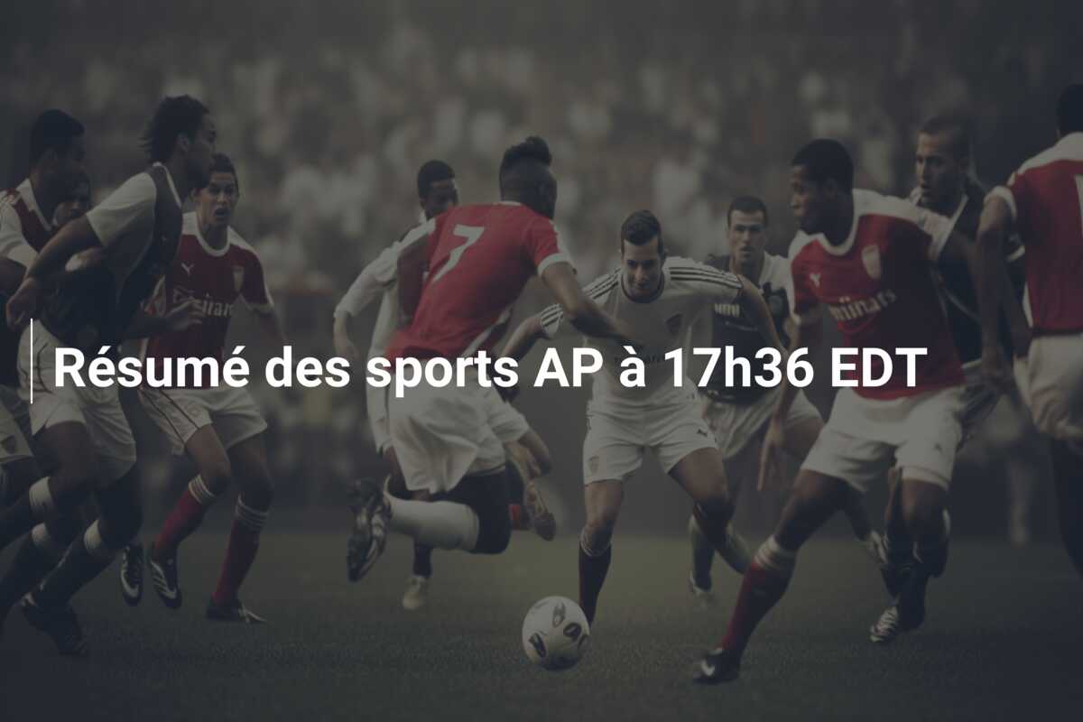 Résumé des sports AP à 17h36 EDT
