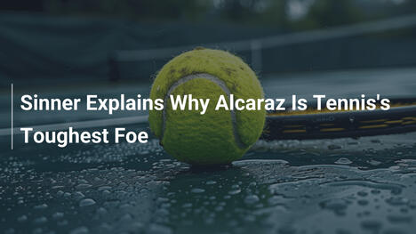 Sinner erklärt, warum Alcaraz der härteste Gegner im Tennis ist