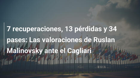 7 recuperaciones, 13 pérdidas y 34 pases: Las valoraciones de Ruslan Malinovsky ante el Cagliari