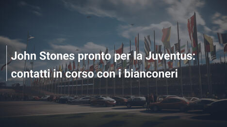 John Stones pronto per la Juventus: contatti in corso con i bianconeri