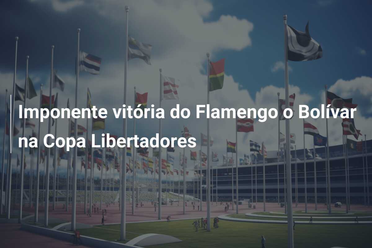Imponente vitória do Flamengo o Bolívar na Copa Libertadores
