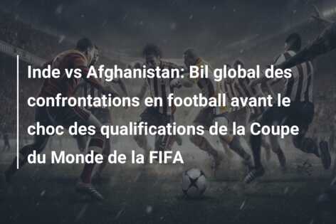 Inde vs Afghanistan: Bil global des confrontations en football avant le choc des qualifications de la Coupe du Monde de la FIFA