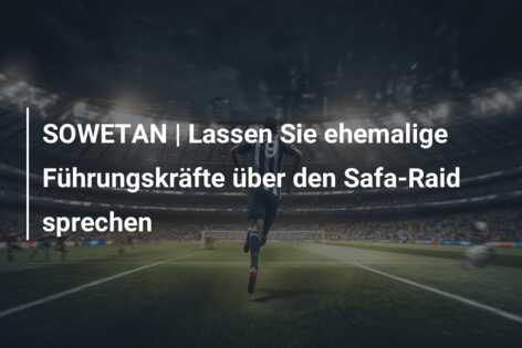 SOWETAN | Lassen Sie ehemalige Führungskräfte über den Safa-Raid sprechen