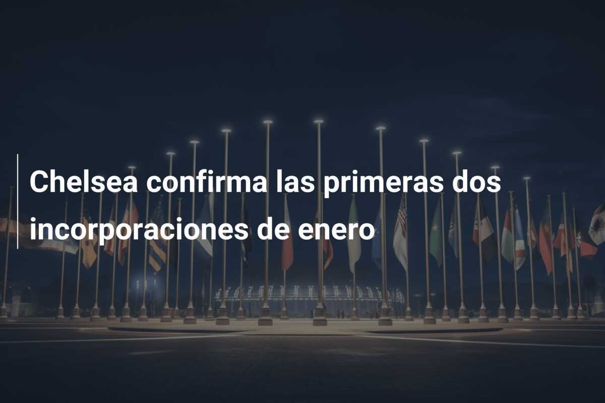 Chelsea confirma las primeras dos incorporaciones de enero