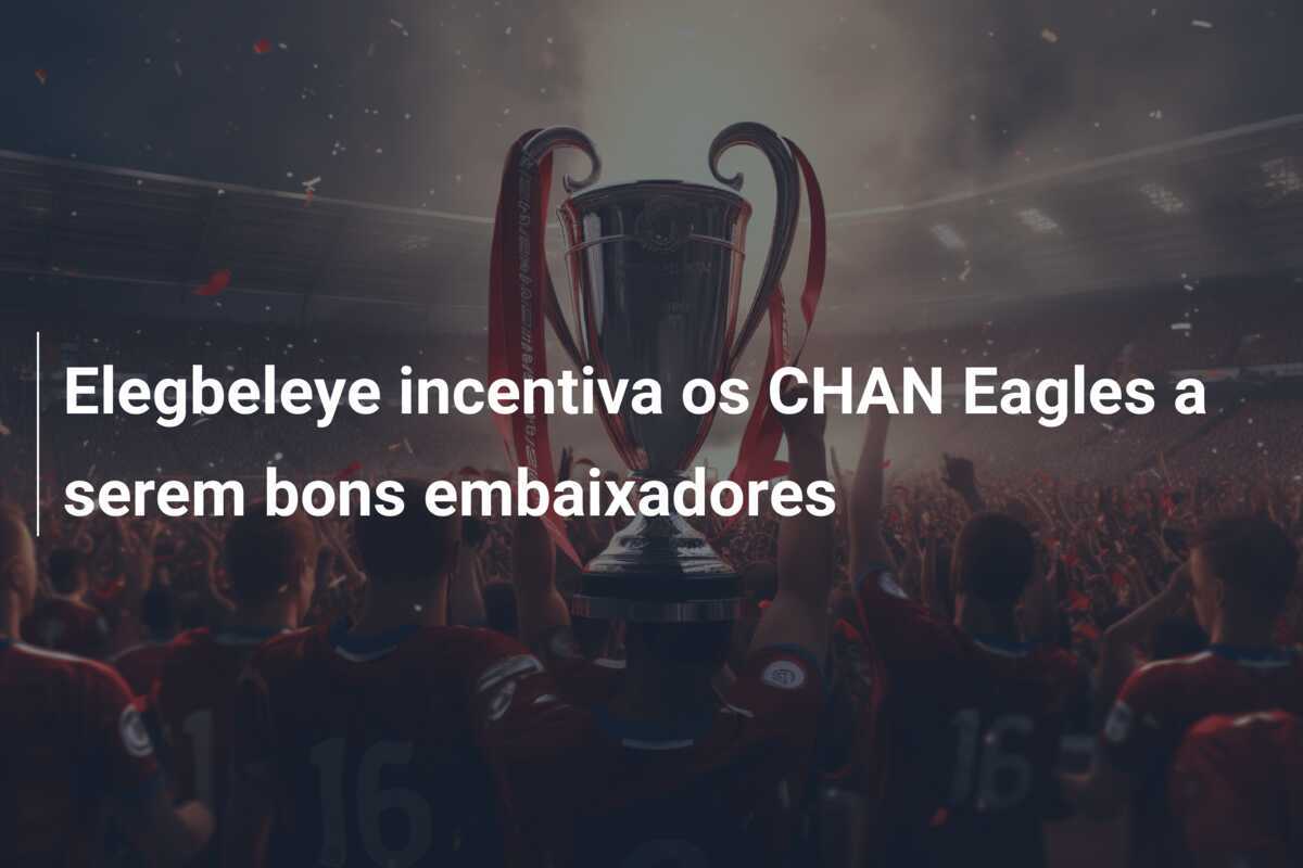 Elegbeleye incentiva os CHAN Eagles a serem bons embaixadores