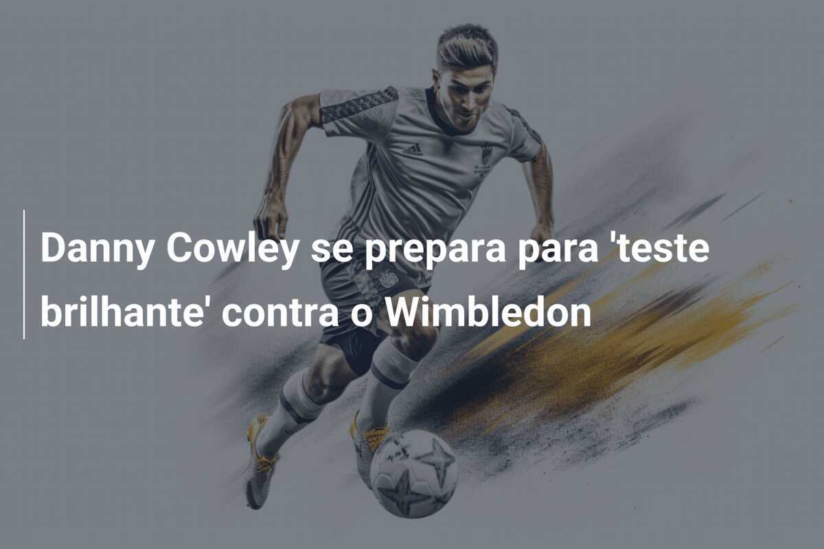 Danny Cowley se prepara para 'teste brilhante' contra o Wimbledon