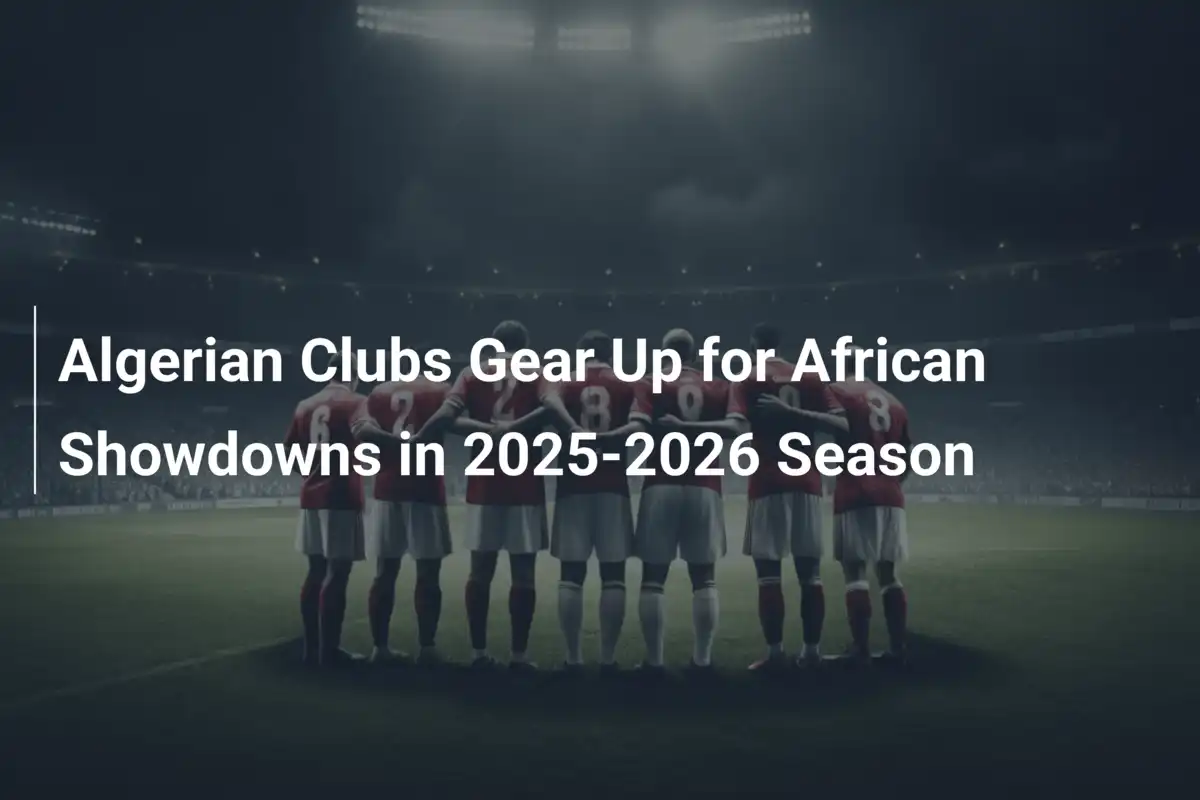 I club algerini si preparano per le sfide africane 2025-2026