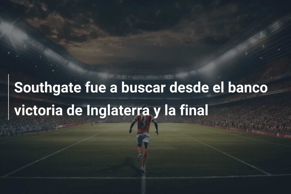 Southgate fue a buscar desde el banco victoria de Inglaterra y la final