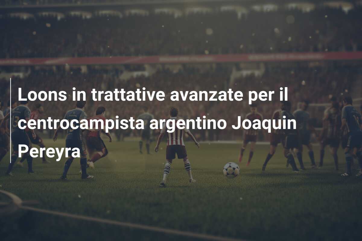 Loons in trattative avanzate per il centrocampista argentino Joaquin Pereyra
