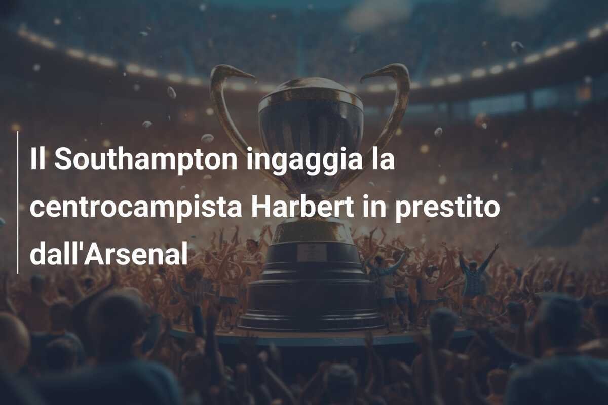 Il Southampton ingaggia la centrocampista Harbert in prestito dall'Arsenal