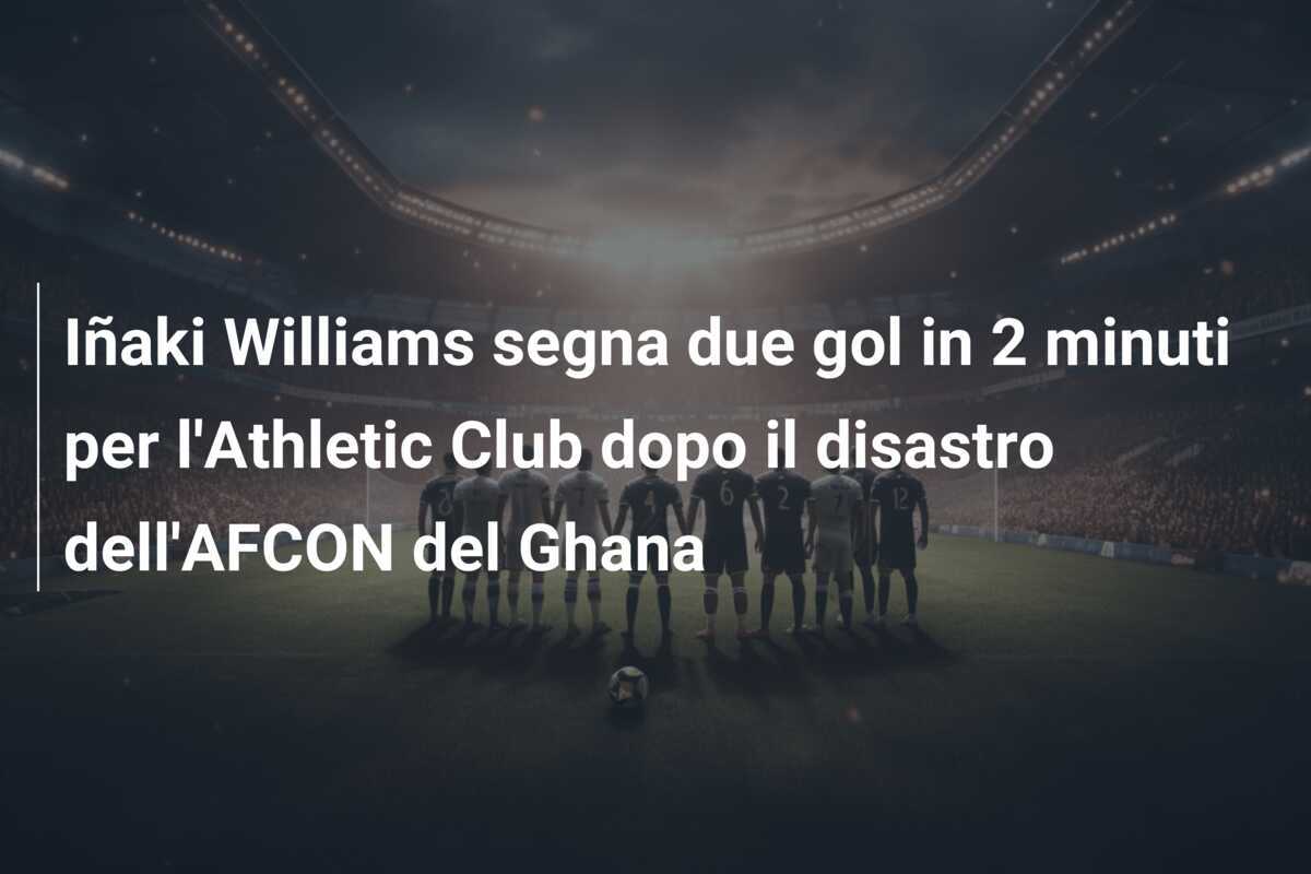 Iñaki Williams segna due gol in 2 minuti per l'Athletic Club dopo il disastro dell'AFCON del Ghana