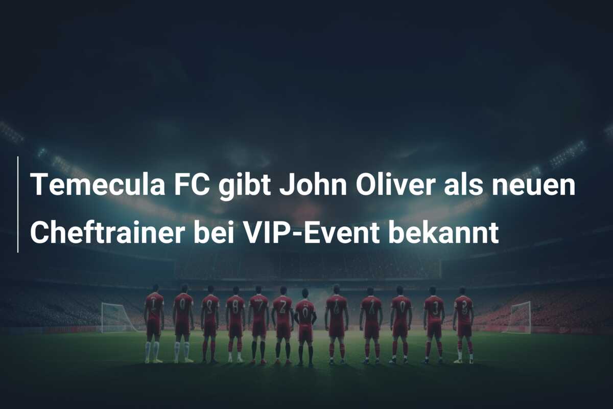Temecula FC gibt John Oliver als neuen Cheftrainer bei VIP-Event bekannt