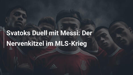 Svatoks Duell mit Messi: Der Nervenkitzel im MLS-Krieg