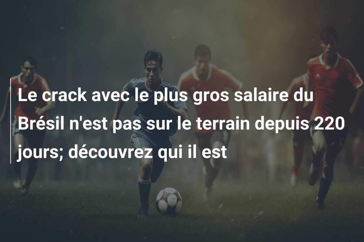 Le crack avec le plus gros salaire du Brésil n’est pas sur le terrain depuis 220 jours; découvrez qui il est
