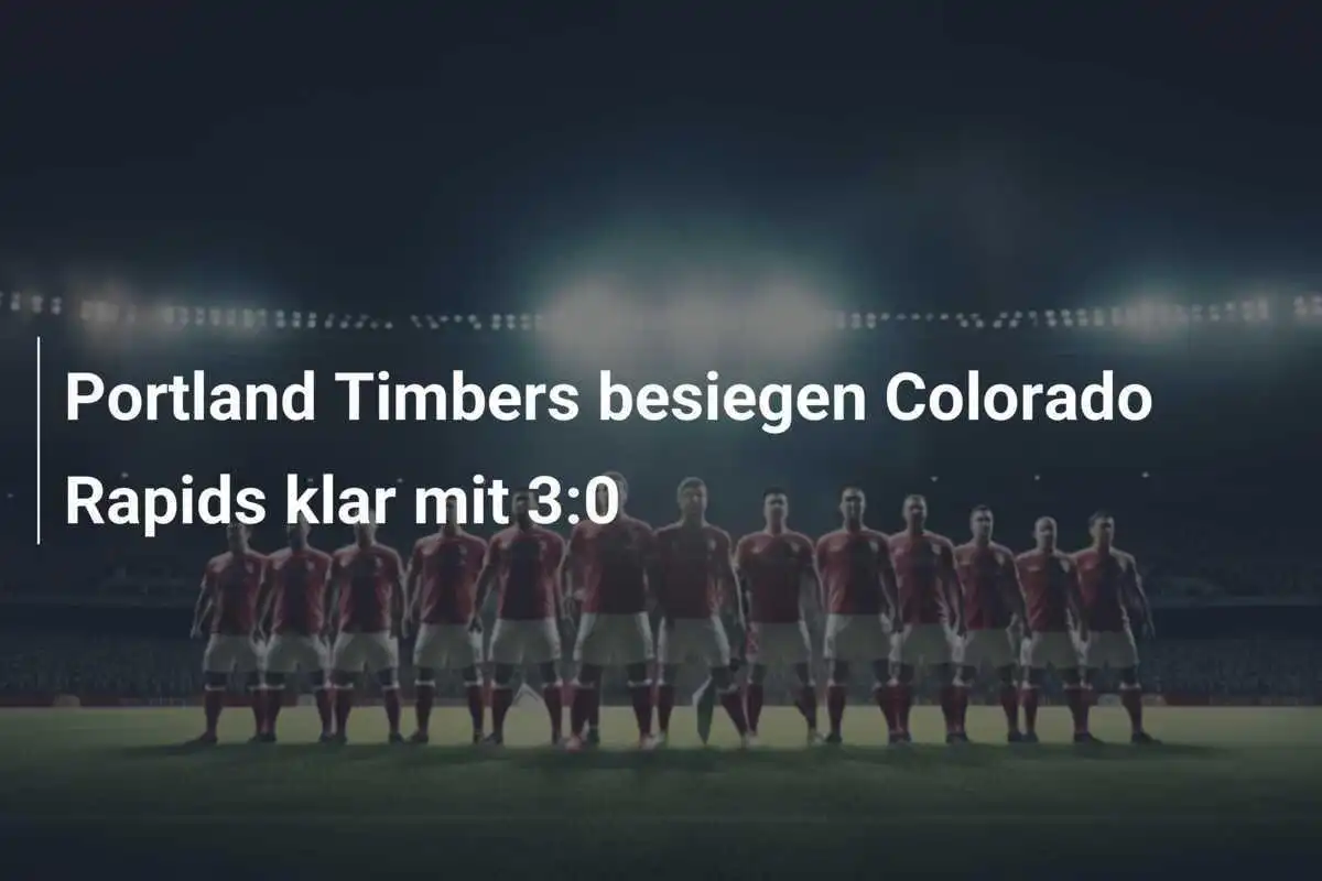 Portland Timbers besiegen Colorado Rapids klar mit 3:0