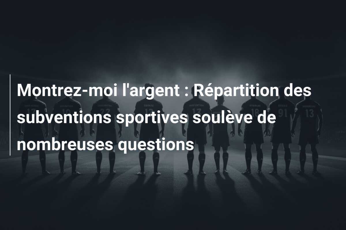 Montrez-moi l'argent : Répartition des subventions sportives soulève de nombreuses questions