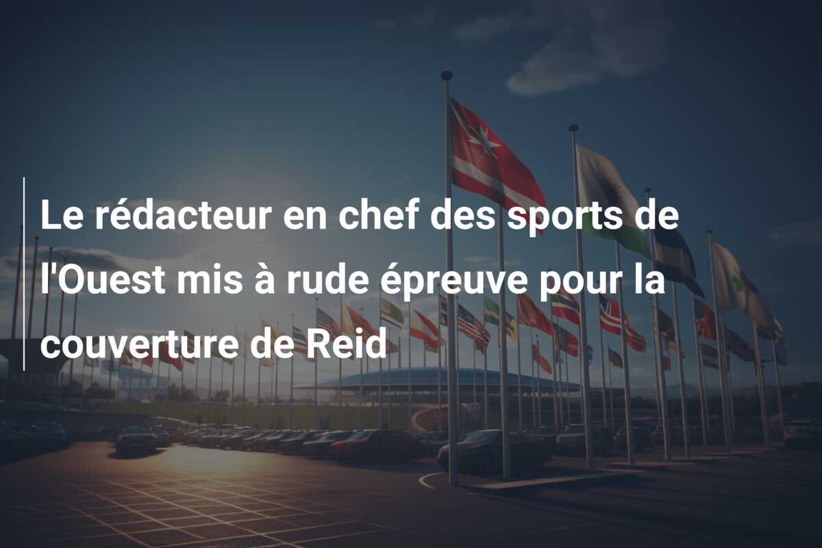 Le rédacteur en chef des sports de l’Ouest mis à rude épreuve pour la couverture de Reid
