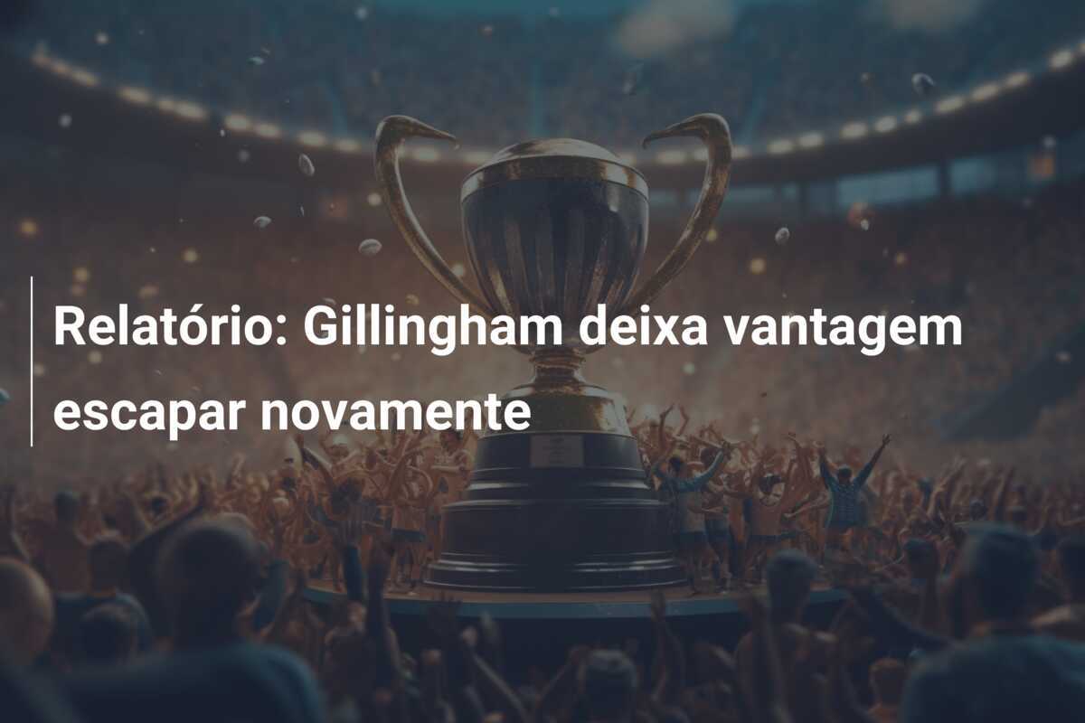 Relatório: Gillingham deixa vantagem escapar novamente