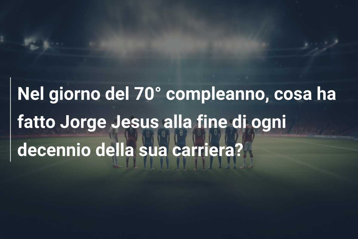 Nel giorno del 70° compleanno, cosa ha fatto Jorge Jesus alla fine di ogni decennio della sua carriera?