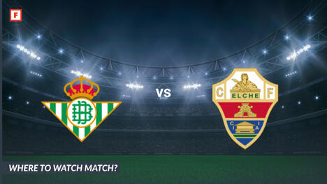Where to Watch Real Betis - Elche: TV Channel and Start Time