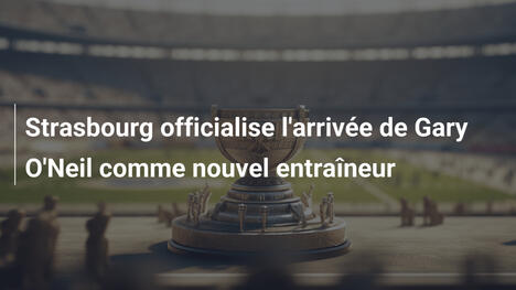 Strasbourg officialise l'arrivée de Gary O'Neil comme nouvel entraîneur