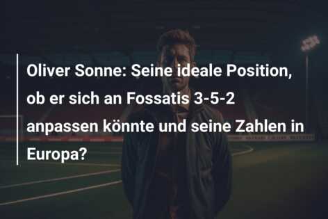 Oliver Sonne: Seine ideale Position, ob er sich an Fossatis 3-5-2 anpassen könnte und seine Zahlen in Europa?