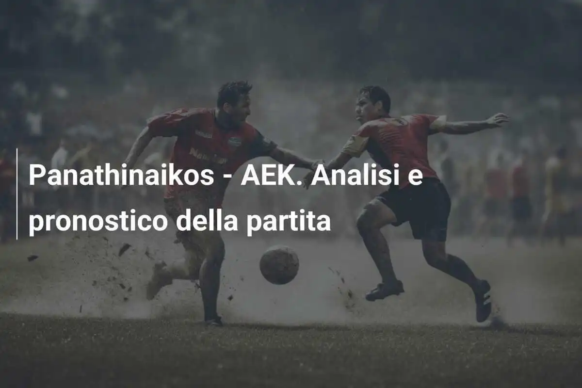 Panathinaikos - AEK. Analisi e pronostico della partita