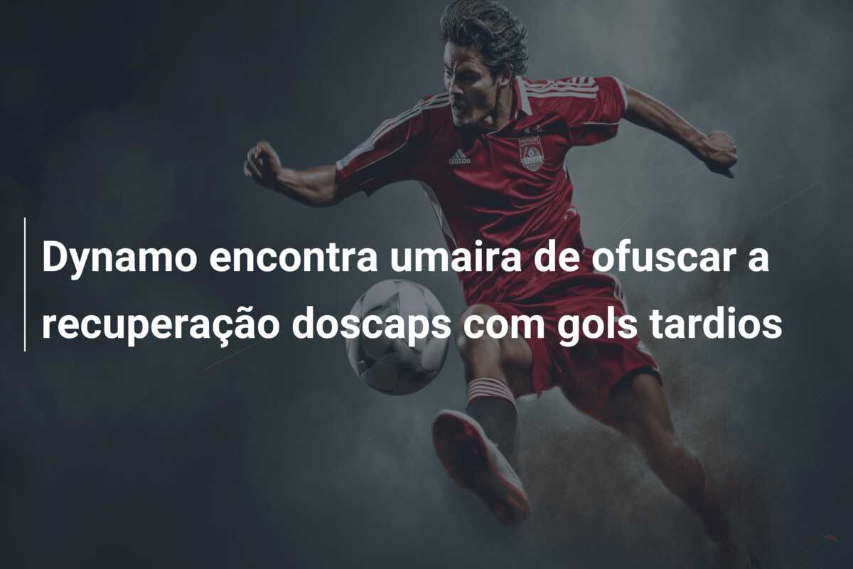 Dynamo encontra umaira de ofuscar a recuperação doscaps com gols tardios