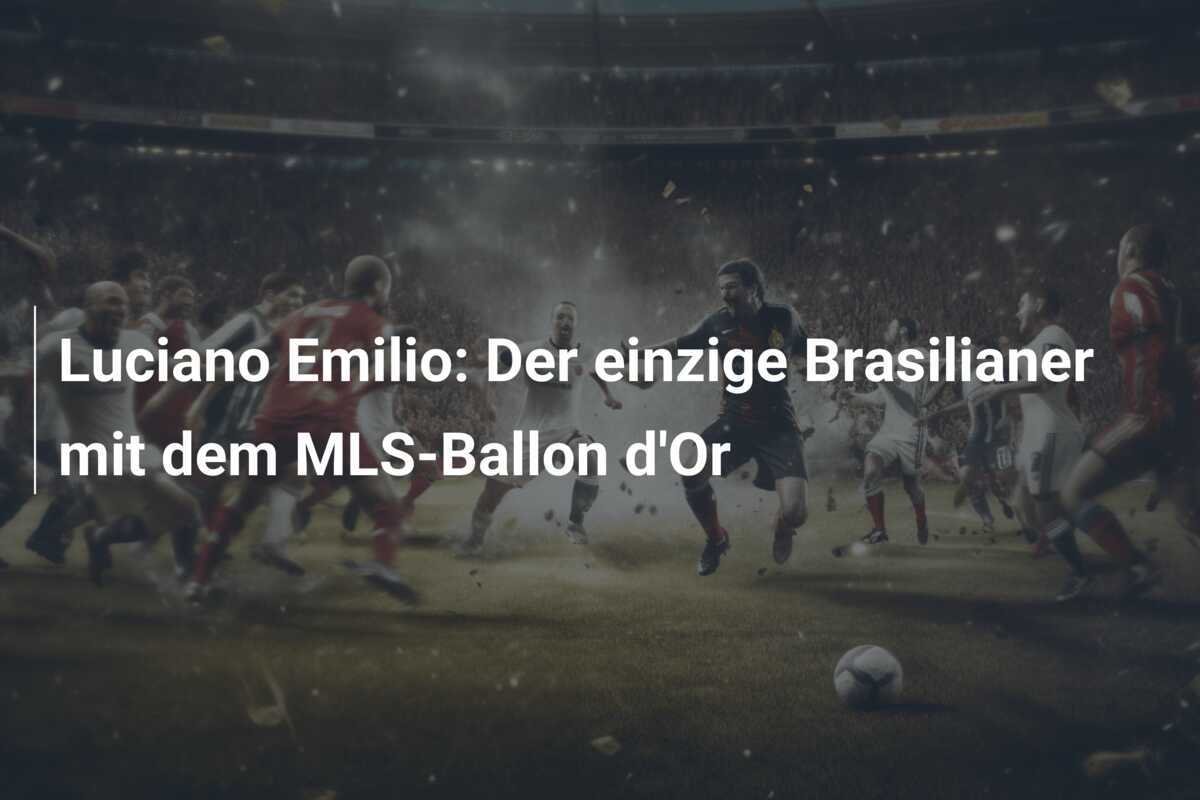 Luciano Emilio: Der einzige Brasilianer mit dem MLS-Ballon d'Or