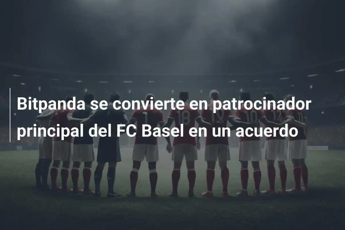 Bitpanda se convierte en patrocinador principal del FC Basel en un acuerdo