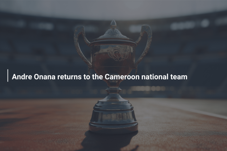 Andre Onana returns to the Cameroon national team