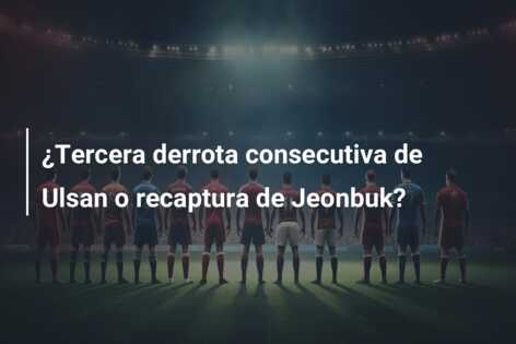 ¿Tercera derrota consecutiva de Ulsan o recaptura de Jeonbuk?
