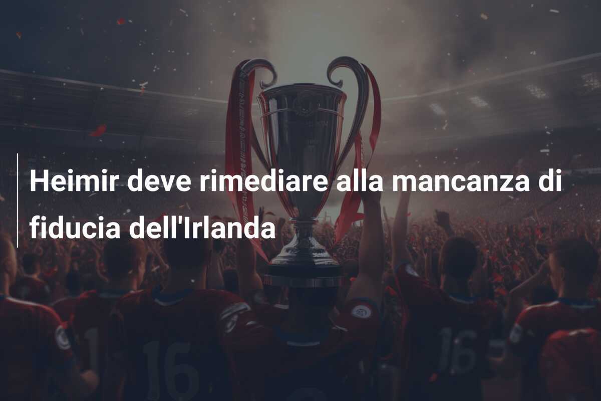 Heimir deve rimediare alla mancanza di fiducia dell'Irlanda