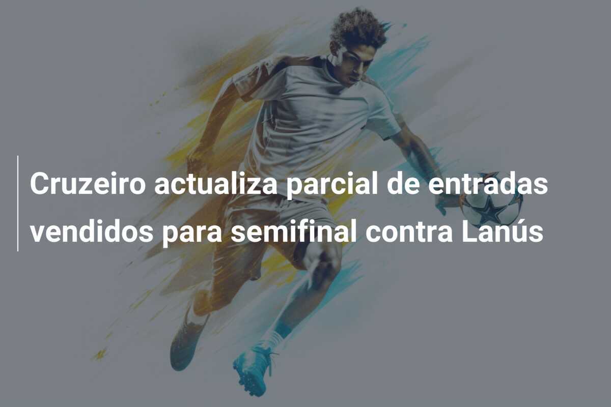 Cruzeiro actualiza parcial de entradas vendidos para semifinal contra Lanús