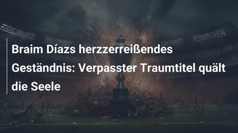 Braim Díazs herzzerreißendes Geständnis: Verpasster Traumtitel quält die Seele