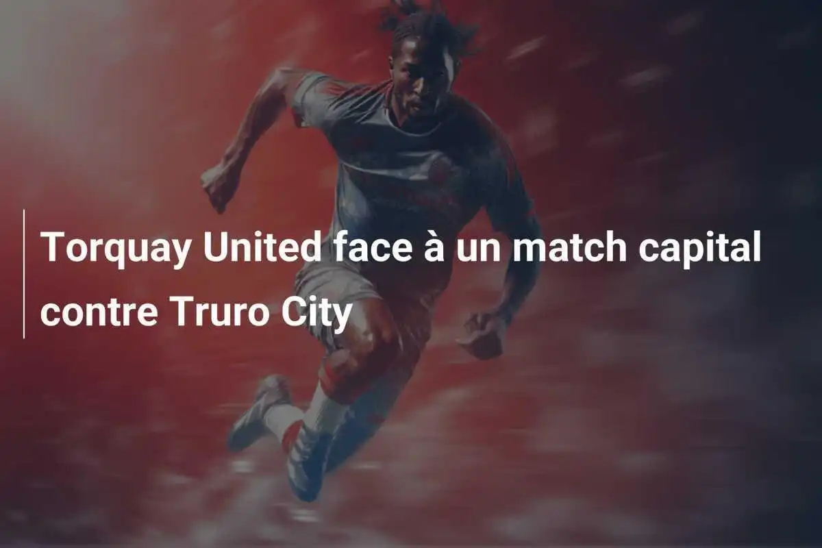 Torquay United face à un match capital contre Truro City