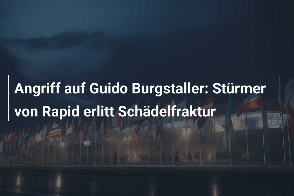 Angriff auf Guido Burgstaller: Stürmer von Rapid erlitt Schädelfraktur