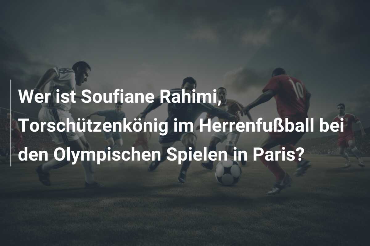 Wer ist Soufiane Rahimi, Torschützenkönig im Herrenfußball bei den Olympischen Spielen in Paris?