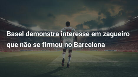 Basel demonstra interesse em zagueiro que não se firmou no Barcelona