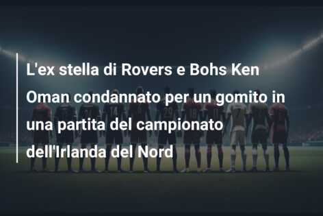 L’ex stella di Rovers e Bohs Ken Oman condannato per un gomito in una partita del campionato dell’Irlanda del Nord