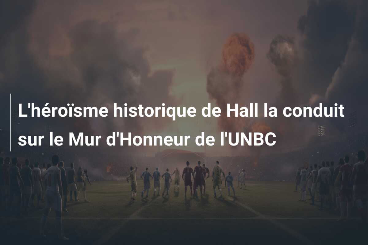 L’héroïsme historique de Hall la conduit sur le Mur d’Honneur de l’UNBC