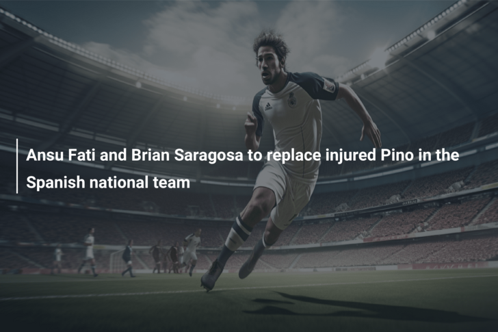 Ansu Fati and Brian Saragosa to replace injured Pino in the Spanish national team