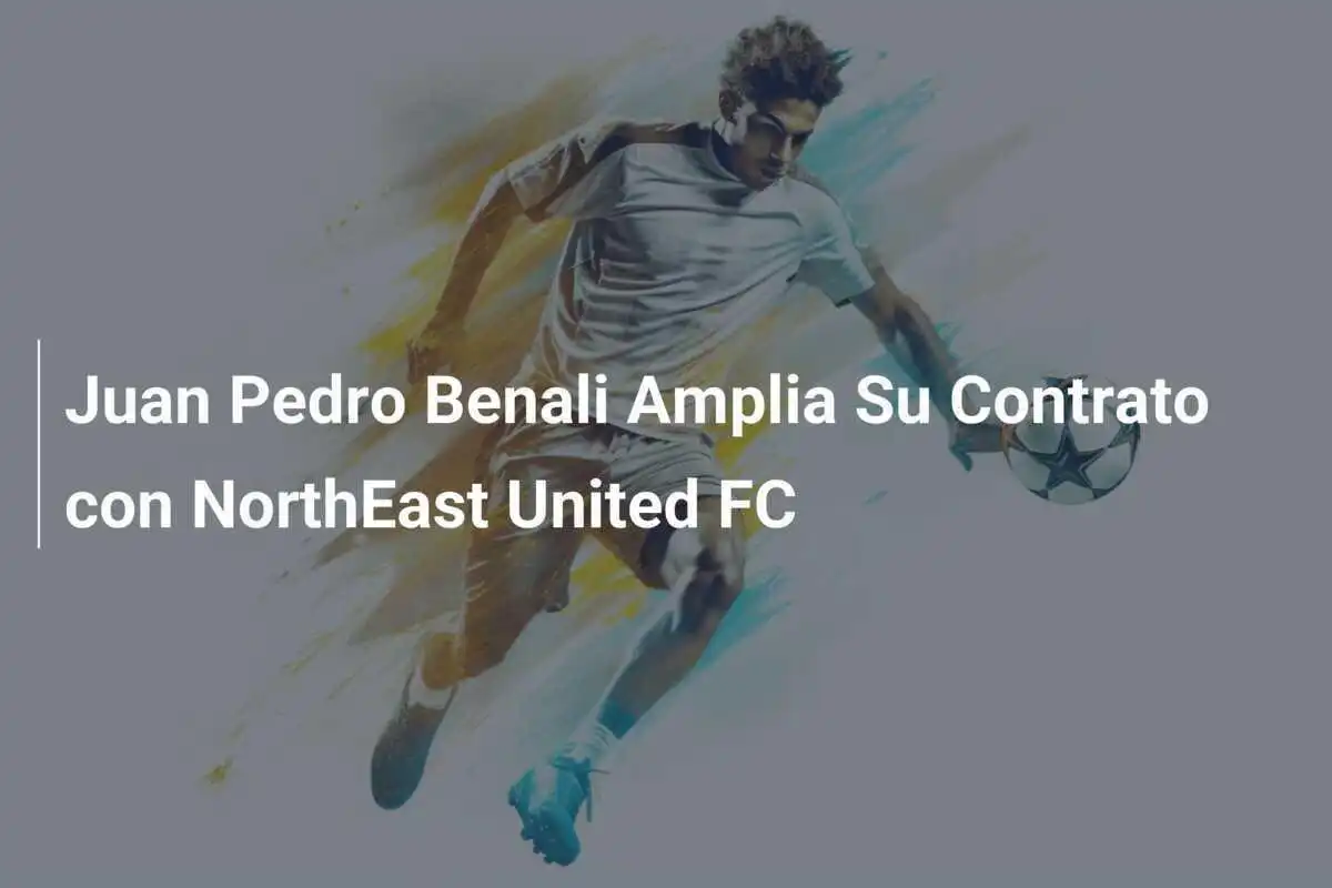 Juan Pedro Benali Amplia Su Contrato con NorthEast United FC