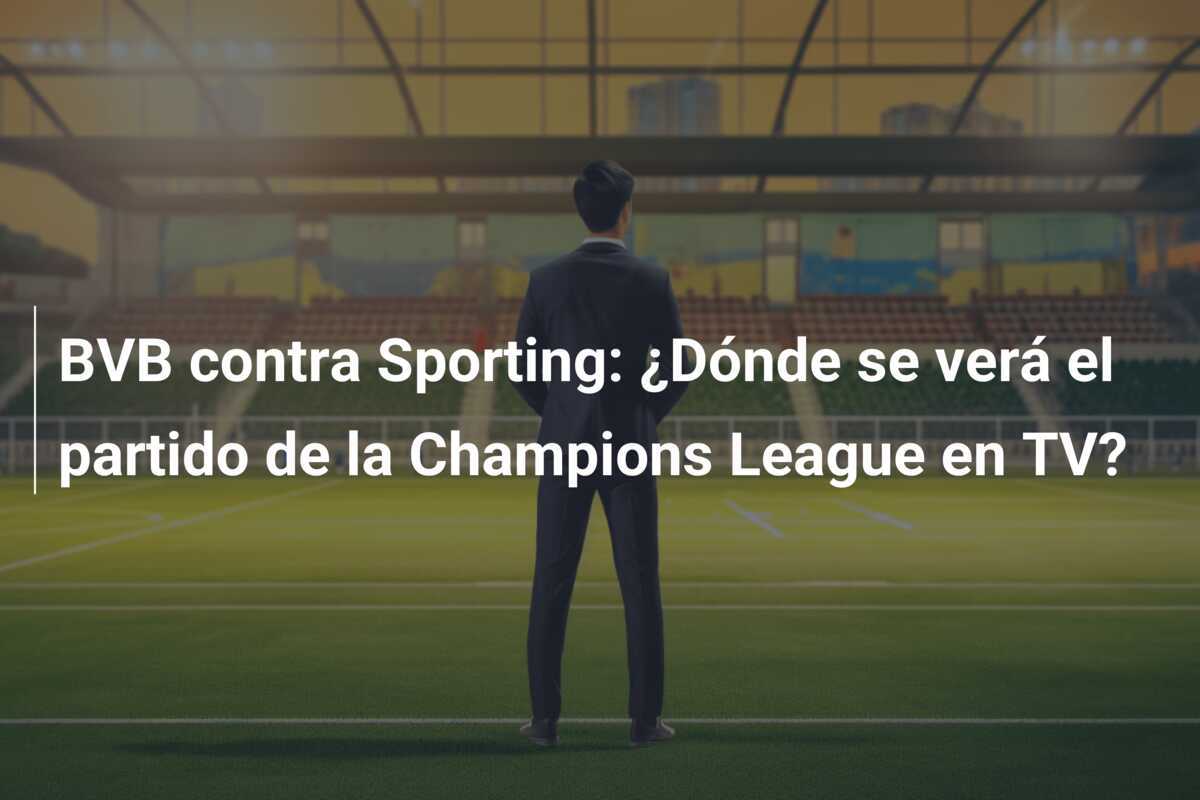 BVB contra Sporting: ¿Dónde se verá el partido de la Champions League en TV?