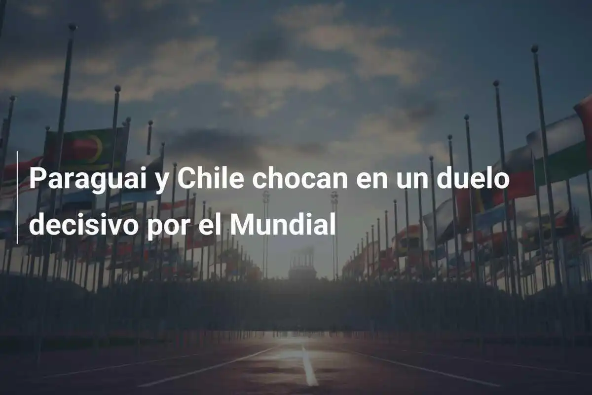Paraguai y Chile chocan en un duelo decisivo por el Mundial