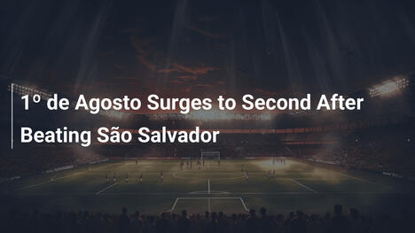 1º de Agosto balza al secondo posto battendo São Salvador