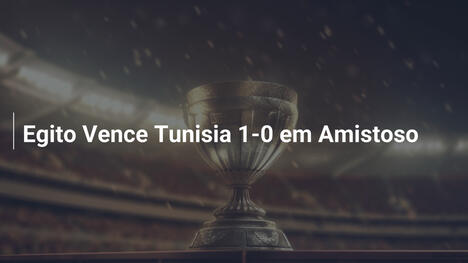 Egito Vence Tunisia 1-0 em Amistoso